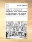 A Letter to a Member of Parliament, from a Land Owner, on the Proposed Line of Canal from Braunston to Brentford. - Book