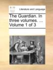 The Guardian. in Three Volumes. ... Volume 1 of 3 - Book