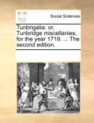 Tunbrigalia : Or, Tunbridge Miscellanies, for the Year 1719. ... the Second Edition. - Book