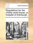 Regulations for the Charity Work-House, or Hospital of Edinburgh. - Book