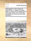 Observations on the Conduct of Great-Britain, in Respect to Foreign Affairs. in Which All the Objections That Have Been Thrown Out in Some Late Pamphlets and Discourses Are Fairly Answered, ... - Book