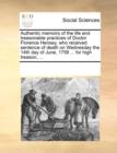 Authentic Memoirs of the Life and Treasonable Practices of Doctor Florence Hensey, Who Received Sentence of Death on Wednesday the 14th Day of June, 1758 ... for High Treason, ... - Book