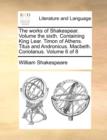 The Works of Shakespear. Volume the Sixth. Containing King Lear. Timon of Athens. Titus and Andronicus. Macbeth. Coriolanus. Volume 6 of 8 - Book