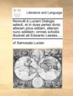 Nonnulli Luciani Dialogis Selecti, Et in Duas Partes Divisi; Alteram Prius Editam, Alteram Nunc Additam : Omnes Scholiis Illustrati AB Edwardo Leedes, ... - Book