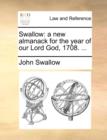 Swallow: a new almanack for the year of our Lord God, 1708. ... - Book