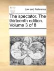 The Spectator. the Thirteenth Edition. Volume 3 of 8 - Book