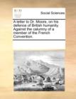 A Letter to Dr. Moore, on His Defence of British Humanity. Against the Calumny of a Member of the French Convention. - Book