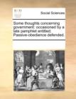 Some Thoughts Concerning Government : Occasioned by a Late Pamphlet Entitled; Passive-Obedience Defended. - Book