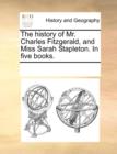 The history of Mr. Charles Fitzgerald, and Miss Sarah Stapleton. In five books. - Book