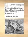 The Works of Laurence Sterne M.A. Complete in Seven Volumes; ... Volume 7 of 7 - Book