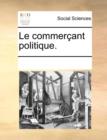 Le commerï¿½ant politique. - Book