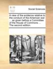 A view of the evidence relative to the conduct of the American war ... as given before a Committee of the House of Commons ... The second edition. - Book