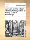 Answers for the Officers of State; To the Petition of Henry Duke of Buccleugh. - Book