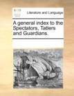 A general index to the Spectators, Tatlers and Guardians. - Book