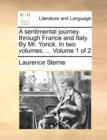 A Sentimental Journey Through France and Italy. by Mr. Yorick. in Two Volumes. ... Volume 1 of 2 - Book