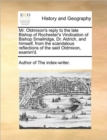 Mr. Oldmixon's Reply to the Late Bishop of Rochester's Vindication of Bishop Smallridge, Dr. Aldrich, and Himself, from the Scandalous Reflections of the Said Oldmixon, Examin'd. - Book