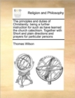 The principles and duties of Christianity: being a further instruction for such as have learned the church catechism. Together with Short and plain di - Book