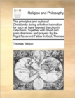 The principles and duties of Christianity: being a further instruction for such as have learned the church catechism. Together with Short and plain di - Book