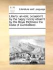 Liberty : An Ode; Occasion'd by the Happy Victory Obtain'd by His Royal Highness the Duke of Cumberland. - Book
