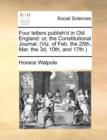 Four Letters Publish'd in Old England : Or, the Constitutional Journal, (Viz. of Feb. the 25th, Mar. the 3d, 10th, and 17th.) - Book