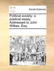 Political Society : A Poetical Essay. Addressed to John Wilkes, Esq. - Book