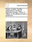 Peace; A Poem, Humbly Addressed to His Royal Highness George, Prince of Wales, on His Taking His Seat in Parliament. - Book