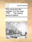 The Court and City Register. for the Year 1757. ... the Twenty Second Edition. - Book