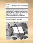 Assertio Septem Sacramentorum : Or, a Defence of the Seven Sacraments, Against Martin Luther. by Henry the Eighth the First Irish Edition, Carefully Revised and Corrected. - Book