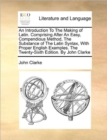 An Introduction to the Making of Latin. Comprising After an Easy, Compendious Method, the Substance of the Latin Syntax, with Proper English Examples. the Twenty-Sixth Edition. by John Clarke - Book