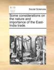 Some Considerations on the Nature and Importance of the East-India Trade. - Book