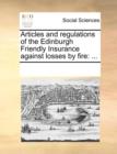 Articles and Regulations of the Edinburgh Friendly Insurance Against Losses by Fire : ... - Book
