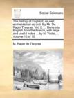 The History of England, as Well Ecclesiastical as Civil. by Mr. de Rapin Thoyras. Vol. X. ... Done Into English from the French, with Large and Useful Notes ... by N. Tindal, ... Volume 10 of 10 - Book