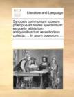 Synopsis communium locorum prï¿½cipue ad mores spectantium: ex poetis latinis tum antiquioribus tum recentioribus collecta: ... In usum puerorum, ... - Book
