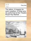 The Tailors. a Tragedy for Warm Weather, in Three Acts. as Performed at the Theatre Royal Hay-Market. ... - Book