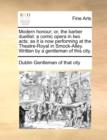 Modern Honour; Or, the Barber Duellist : A Comic Opera in Two Acts; As It Is Now Performing at the Theatre-Royal in Smock-Alley. Written by a Gentleman of This City. - Book