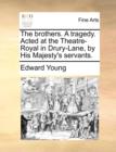 The Brothers. a Tragedy. Acted at the Theatre-Royal in Drury-Lane, by His Majesty's Servants. - Book