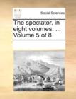 The spectator, in eight volumes. ...  Volume 5 of 8 - Book