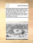 Animadversions Upon a Paper in the London Journal of Saturday, February 26. Which Charges the Ruin of the Family of the Stuarts Upon the Church, and Upon Their Trusting to the Maxim, No Bishop, No Kin - Book