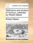 Witticisms and Strokes of Humour, Collected by Robert Baker. - Book