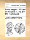 Love Elegies. Written in the Year 1732. by Mr. Hammond. - Book
