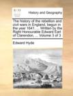 The History of the Rebellion and Civil Wars in England, Begun in the Year 1641. ... Written by the Right Honourable Edward Earl of Clarendon, ... Volume 3 of 3 - Book