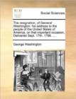 The Resignation, of General Washington : His Address to the People of the United States of America, on That Important Occasion, Delivered Sept. 17th. 1796. ... - Book