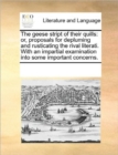 The Geese Stript of Their Quills : Or, Proposals for Depluming and Rusticating the Rival Literati. with an Impartial Examination Into Some Important Concerns. - Book