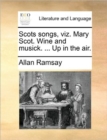 Scots Songs, Viz. Mary Scot. Wine and Musick. ... Up in the Air. - Book
