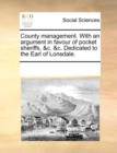 County Management. with an Argument in Favour of Pocket Sheriffs, &C. &C. Dedicated to the Earl of Lonsdale. - Book