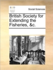 British Society for Extending the Fisheries, &C. - Book