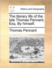The Literary Life of the Late Thomas Pennant, Esq. by Himself. - Book
