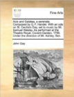 Acis and Galatea, a Serenata. Composed by G. F. Handel. with an Ode on St. Cecilia's Day, Set to Music by Mr. Samuel Wesley. as Performed at the Theatre Royal, Covent-Garden, 1799. Under the Direction - Book