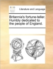 Britannia's Fortune-Teller. Humbly Dedicated to the People of England. - Book