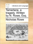 Tamerlane, a Tragedy. Written by N. Rowe, Esq. - Book